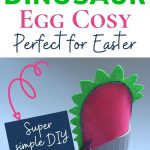 Pin: How to make a dinosaur egg cosy; Perfect for Easter; Super simple DIY, with image of our pink Stegosaurus egg cosy over an egg and an egg cosy