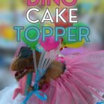 How to make your own Dinosaur Cake Topper, pin with a dinosaur in a pink skirt with balloons and candles on a birthday cake