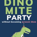 Plan a dinomite party (without turning into Jurassic Mom): pin with an image of a green T-Rex with a striped party hat and carrying a pink present