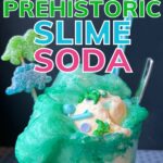 How to make Prehistoric Slime Soda, pin with an image of the ultimate dino-fied lime and lemon soda float, bright green with dinosaur swizzle stick and dinosaur sprinkles